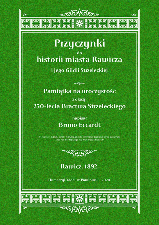 Bruno Eccardt "Historia rawickiego Bractwa Strzeleckiego w XVII i XVIII w"